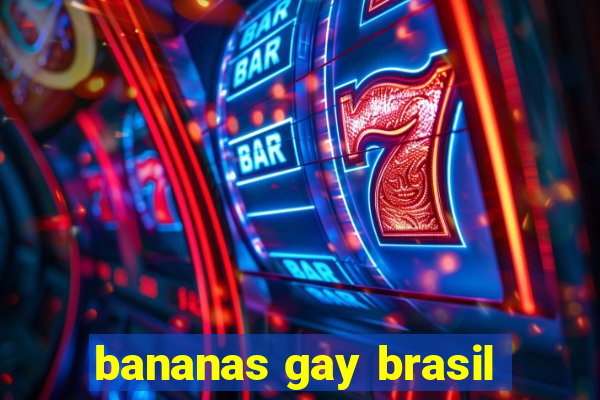 bananas gay brasil